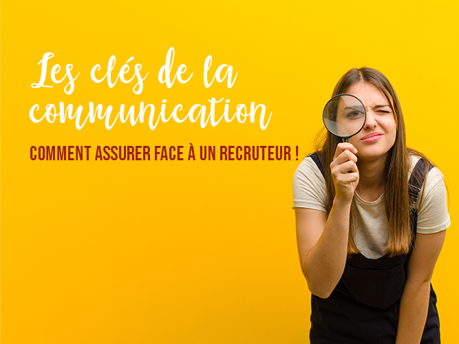 Les clés de la communication : comment assurer face à un recruteur ?